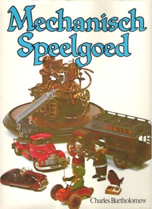 MECHANISCH SPEELGOED by Charles Bartholomew, HC 1979, Dutch Language