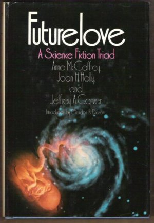 FUTURELOVE, A Science Fiction Triad - McCaffrey, Holly & Carver, Hardcover 1977