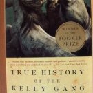 TRUE HISTORY OF THE KELLY GANG, A Novel by Peter Carey, SC 2002