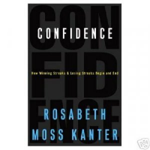 CONFIDENCE How Winning Streaks & Losing Streaks Begin & End - R.M. Kanter, HC 1st 2004