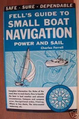 FELL'S GUIDE TO SMALL BOAT NAVIGATION, Power & Sail by Charles Farrell, Hardcover