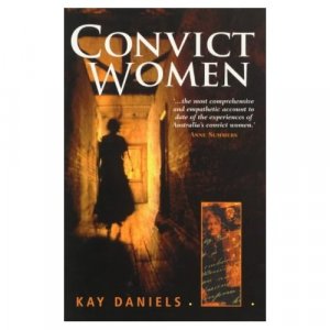 CONVICT WOMEN by Kay Daniels SC 1998, Story of Australia's Convict Women, Scarce