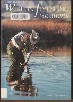 WESTERN FLY-FISHING VACATIONS - Nancy & Kirk Reynolds, Softcover