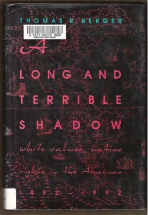 A LONG & TERRIBLE SHADOW, White Values Native Rights in the Americas 1492-1992, Hardcover 1991