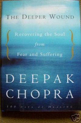 The Deeper Wound by Deepak Chopra (2001) - New HC, Recovering the Soul from Fear & Suffering