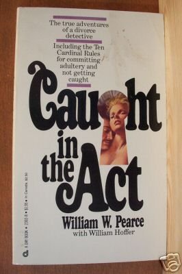 CAUGHT IN THE ACT by William W. Pearce, PB 1st 1978, True Adventures of a Divorce Detective