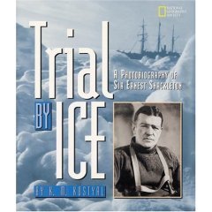 TRIAL BY ICE: A Photobiography of Sir Ernest Shackleton, SC 2000