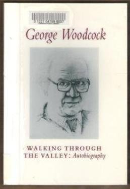 WALKING THROUGH THE VALLEY: Autobiography by George Woodcock, SC