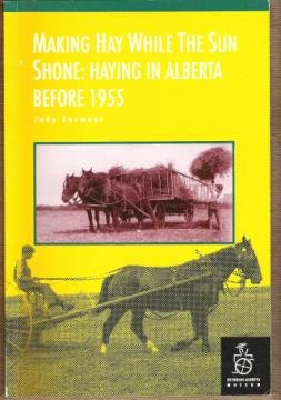 MAKING HAY WHILE THE SUN SHONE: Haying in Alberta before 1955