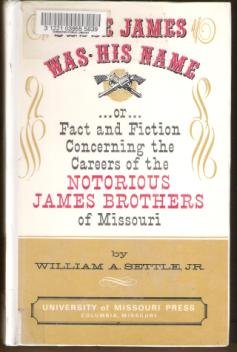 JESSE JAMES WAS HIS NAME by William A. Settle Jr. Hardcover 1966