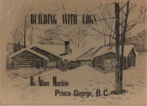 BUILDING WITH LOGS by B. Allan Mackie, Self Published Hardcover 1972, Scarce