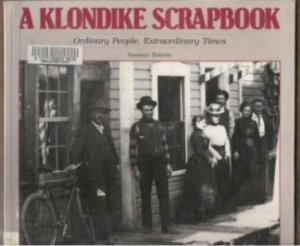 A KLONDIKE SCRAPBOOK by Norman Bolotin, Softcover 1987