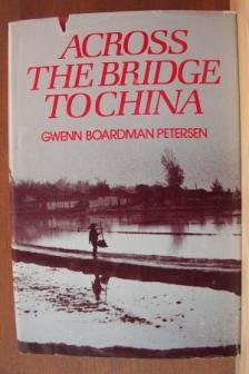 ACROSS THE BRIDGE TO CHINA by Gwenn Boardman Petersen, Hardcover 1979
