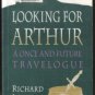 LOOKING FOR ARTHUR, A Once and Future Travelogue by Richard Leviton, SC 1997