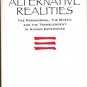 ALTERNATIVE REALITIES, The Paranormal, the Mystic and the Transcendent in Human Experience