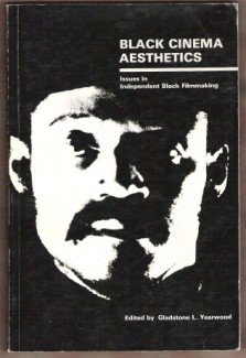 BLACK CINEMA AESTHETICS, Issues in Independent Black Filmmaking - Edited by Gladstone L. Yearwood