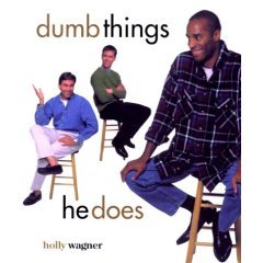 Dumb Things He Does/Dumb Things She Does by Holly Wagner