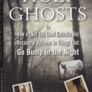Holy Ghosts: Or, How a (Not So) Good Catholic Boy Became a Believer