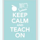 Keep Calm and Teach On Print