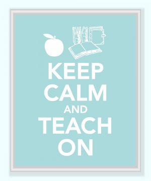 Keep Calm and Teach On Print