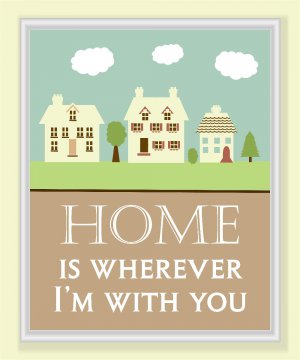 Home is Wherever I'm with you Print