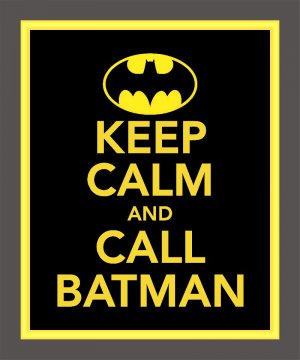 Keep Calm and Call Batman Print