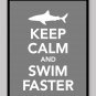 Keep Calm and Swim Faster Print