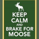Keep Calm and Brake for Moose Print