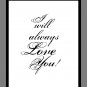 I will always Love you Print