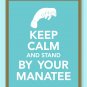 Keep Calm and stand by your Manatee Print