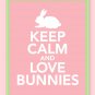 Keep Calm and Love Bunnies Print