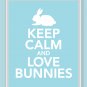 Keep Calm and Love Bunnies Print