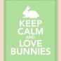 Keep Calm and Love Bunnies Print