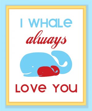 I Whale Always Love You Print