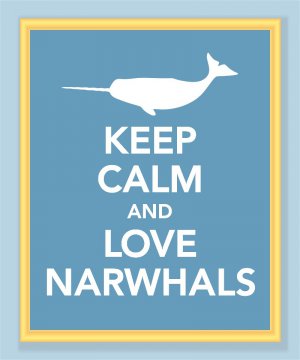 Keep Calm and Love Narwhals Print