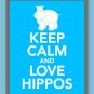Keep Calm and Love Hippos Print
