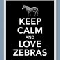 Keep Calm and Love Zebras Print