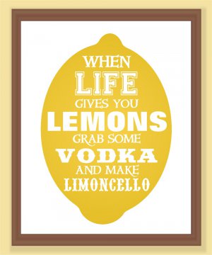 When life gives you lemons make limoncello Print