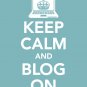Keep Calm and Blog On Print