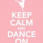 Keep Calm and Dance On Print 11x14 inches