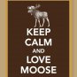 Keep Calm and Love Moose Print