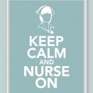 Keep Calm and Nurse On Print