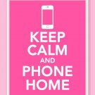 Keep Calm and Phone Home Print