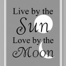 Live by the Sun, Love by the Moon Print