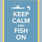 Keep Calm and Fish On Print