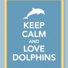 Keep Calm and Love Dolphins Print