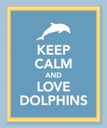 Keep Calm and Love Dolphins Print