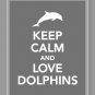 Keep Calm and Love Dolphins Print