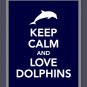 Keep Calm and Love Dolphins Print