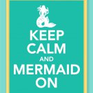 Keep Calm and Mermaid On Print